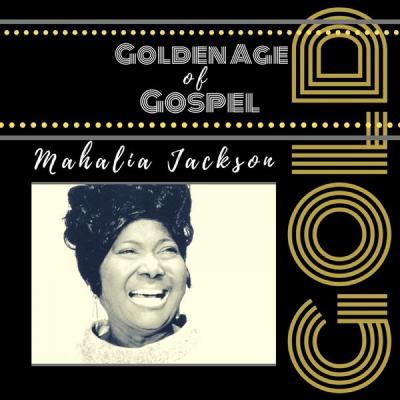 Mahalia Jackson - Golden Age of Gospel (2021)