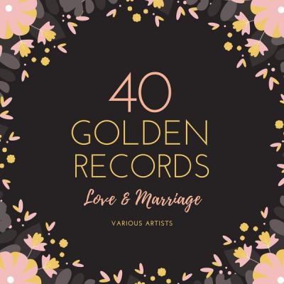 Various Artists - Love and Marriage (40 Golden Records) (2021)