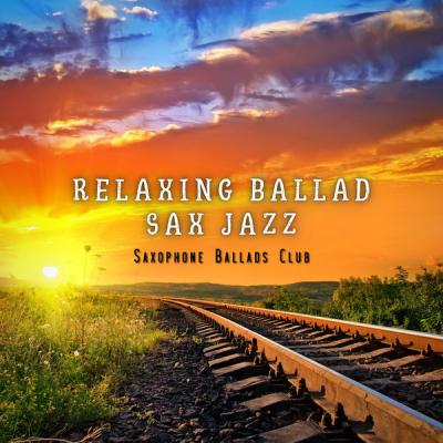 Saxophone Ballads Club - Relaxing Ballad Sax Jazz (2021)