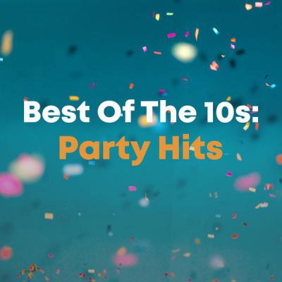 Various Artists - Best Of The 10s Party Hits (2021)