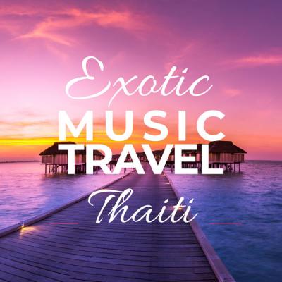 Various Artists - Exotic Music Travel Thaiti (2021)