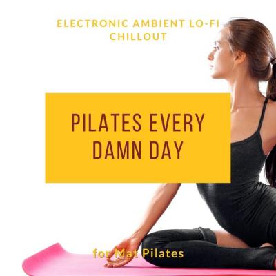 Various Artists - Pilates Every Damn Day - Electronic Ambient Lo-fi Chillout for Mat Pilates (2021)