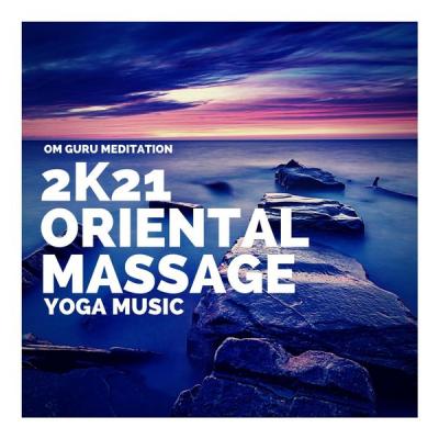 Om Guru Meditation - 2k21 Oriental Massage & Yoga Music (2021)
