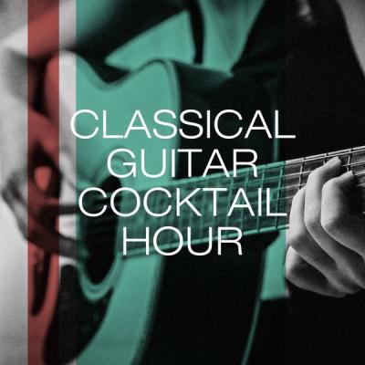 Guitar Relaxing Songs - Classical Guitar Cocktail Hour (2021)
