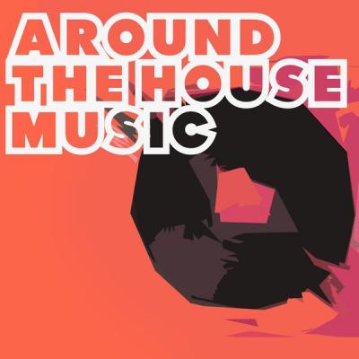 Various Artists - Around the House Music (2021)