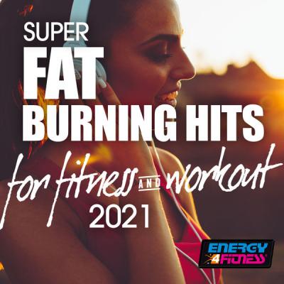 Various Artists - Super Fat Burning Hits for Fitness & Workout 2021 128 Bpm (2021)