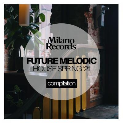 Various Artists - Future Melodic House Spring '21 (2021) flac