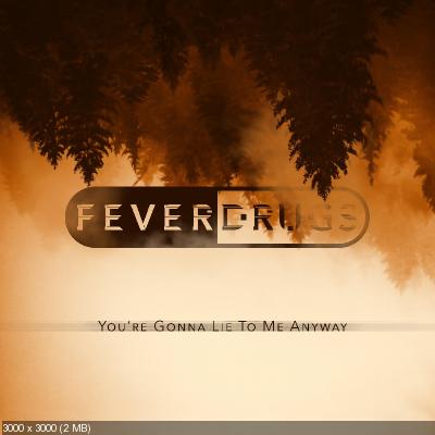 Fever Drugs - You're Gonna Lie To Me Anyway (2021)