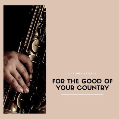 Various Artists - For The Good Of Your Country (2021)