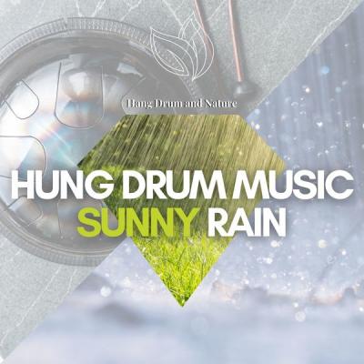 Hang Drum and Nature - Hung Drum Music Sunny Rain (2021)
