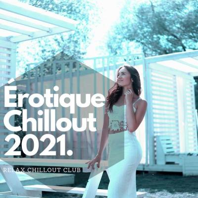 Relax Chillout Club - Érotique Chillout 2021 - Lounge musique sensuelle de massage (2021)