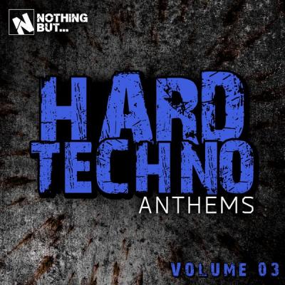 Various Artists - Nothing But... Hard Techno Anthems Vol. 03 (2021)