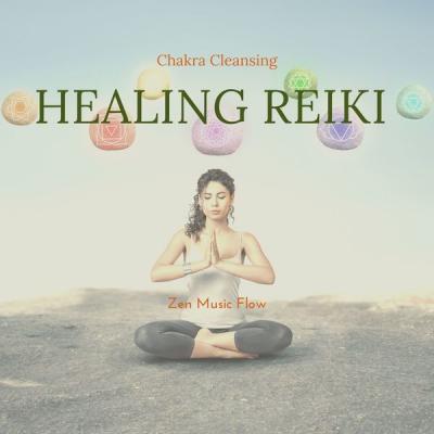 Zen Music Flow - Healing Reiki & Chakra Cleansing (2021)