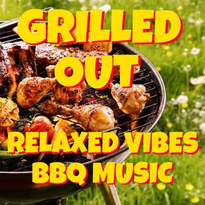 Various Artists - Grilled Out Relaxed Vibes BBQ Music (2021)