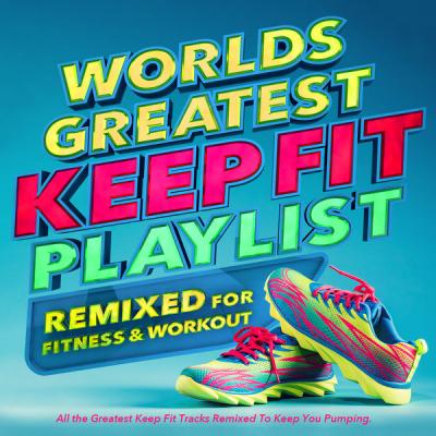 Various Artists - Worlds Greatest Keep Fit Playlist - Remixed for Fitness and Workout (2021) flac