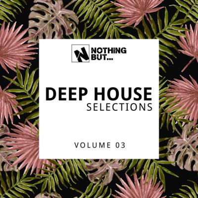 Various Artists - Nothing But... Deep House Selections Vol. 03 (2021)