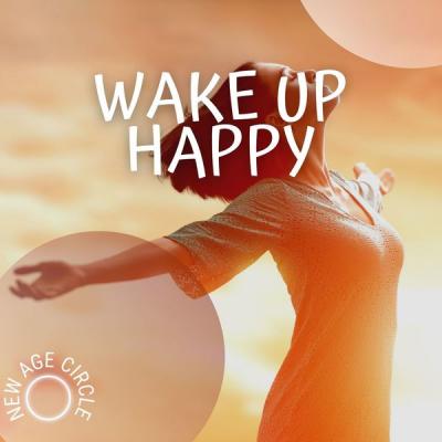 New Age Circle - Wake Up Happy and Think Positive for All Day (2021)