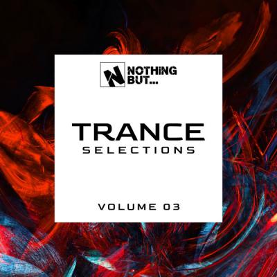 Various Artists - Nothing But... Trance Selections Vol. 03 (2021)