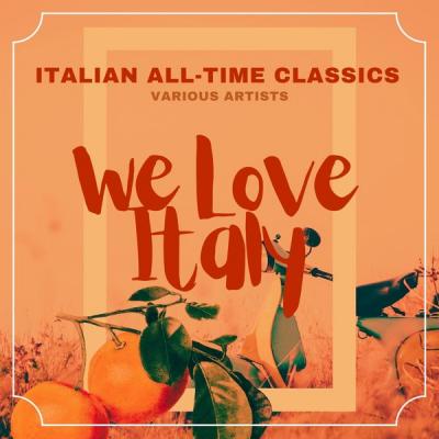 Various Artists - We Love Italy (Italian All-Time Classics) (2021)