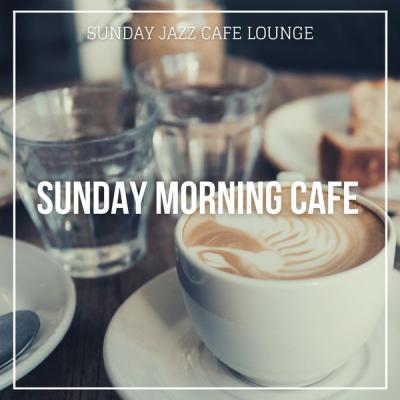 Sunday Jazz Cafe Lounge - Sunday Morning Cafe (Finest Weekend Jazz Music) (2021)
