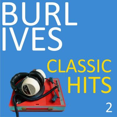 Burl Ives - Classic Hits Vol. 2 (2021)