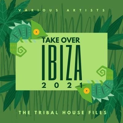Various Artists - Takeover Ibiza 2021 (The Tribal House Files) (2021)