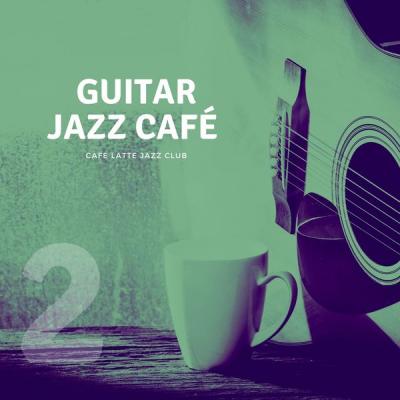 Cafe Latte Jazz Club - Guitar Jazz Café 2 (2021)
