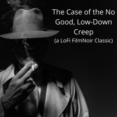 Various Artists - The Case of the No Good Low-Down Creep (A Lofi Film Noir Classic) (2021)