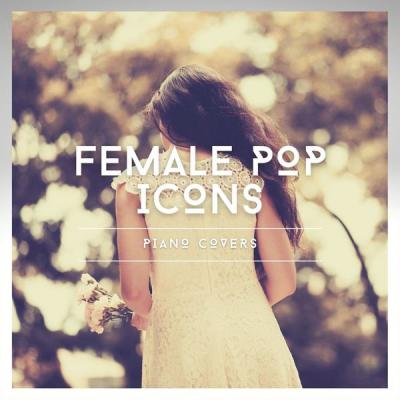 Various Artists - Female Pop Icons Piano Covers (2021)